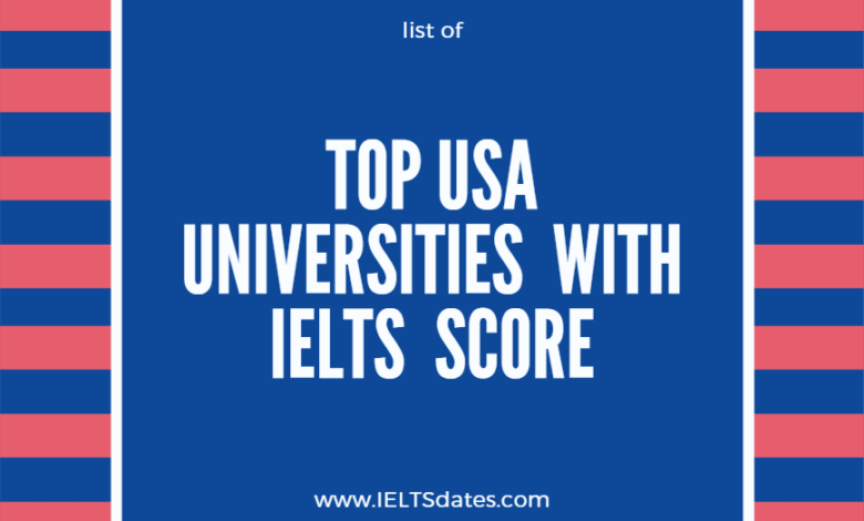 list of Top USA Universities with IELTS band score requirements for admissions