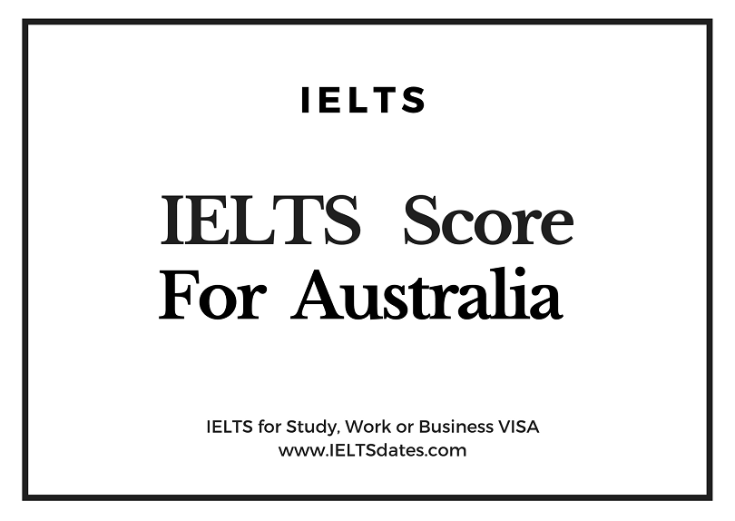blyant Arbejdsgiver stilhed IELTS Score Requirements in Australia for Study, Work or other VISA - IELTS  Dates