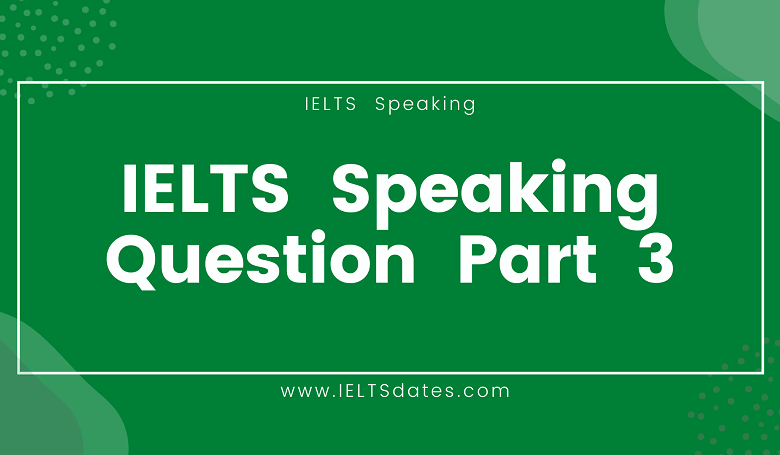 IELTS Speaking Questions With Answers-Part 3