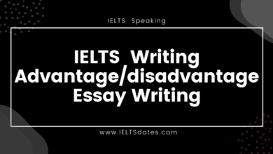 IELTS Writing Advantage and Disadvantage Essay Writing Part in IELTS Exam