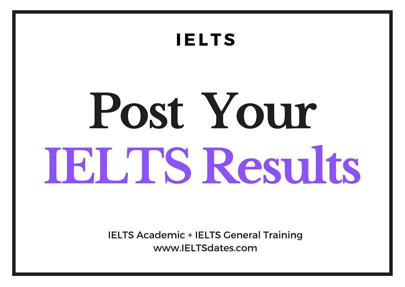 Post Your IELTS Exam Results - IELTS Dates 2024