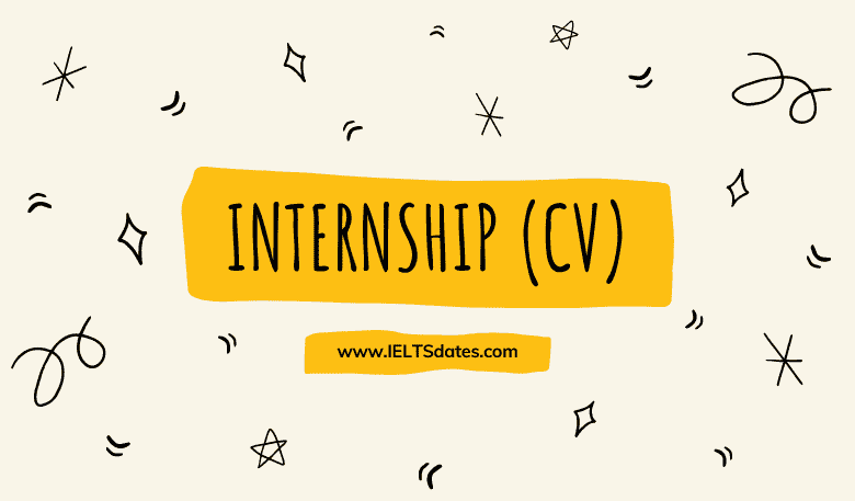 Resume, Curriculum Vitae (CV) for an Internship Application with Format and Samples